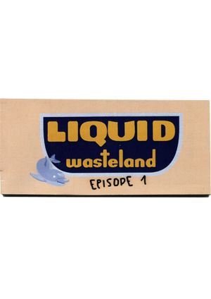 Liquid Wasteland